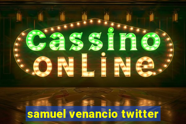 samuel venancio twitter